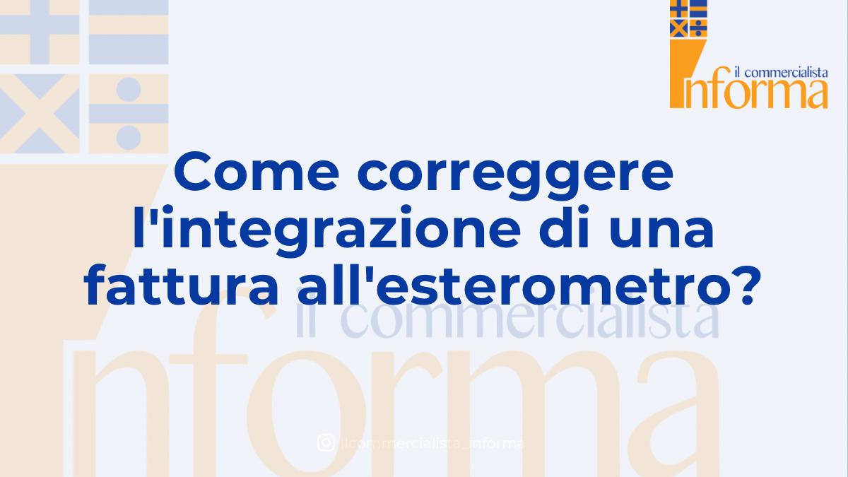 COME CORREGGERE L'INTEGRAZIONE DI UNA FATTURA ALL'ESTEROMETRO